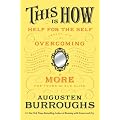 This Is How: Proven Aid in Overcoming Shyness, Molestation, Fatness, Spinsterhood, Grief, Disease, Lushery, Decrepitude & More. For Young and Old Alike.
