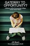 Gateway to Opportunity: A History of the Community College in the United States