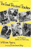 The Good Preschool Teacher: Six Teachers Reflect on Their Lives (Early Childhood Education Series)