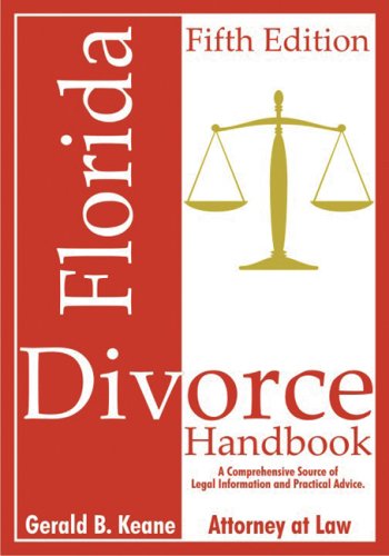 Florida Divorce Handbook 5th ed. (Florida Divorce Handbook: A Comprehensive Source of Legal Information & Practical Advice)