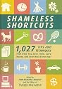 Shameless Shortcuts: 1,027 Tips and Techniques That Help You Save Time, Save Money, and Save Work Every Day