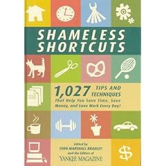 Shameless Shortcuts: 1,027 Tips and Techniques That Help You Save Time, Save Money, and Save Work Every Day