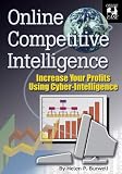 Online Competitive Intelligence : Increase Your Profits Using Cyber-Intelligence