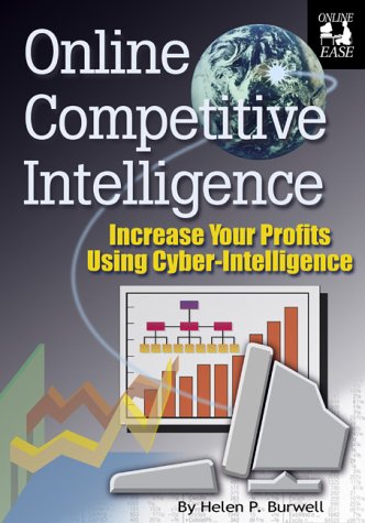 Online Competitive Intelligence : Increase Your Profits Using Cyber-Intelligence