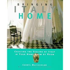 Bringing Italy Home: Creating the Feeling of Italy in Your Home Room by Room (Bringing It Home Series)