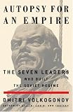 Autopsy For An Empire: The Seven Leaders Who Built the Soviet Regime