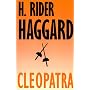 Cleopatra: Being an Account of the Fall and Vengeance of Harmachis, the Royal Egyptian, as Set Forth by His Own Hand (Works of H. Rider Haggard)