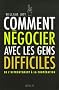 Comment n�gocier avec les gens difficiles : De l'affrontement � la coop�ration