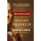 The Americanization of Benjamin Franklin ~ Gordon S. Wood