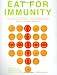 Books : Eat for Immunity: The Practical Guide to Strengthening the Body's Defence Systems