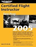 Certified Flight Instructor Test Prep 2005: Study and Prepare for the Flight and Ground Instructor: Airplane, Helicopter, Glider, Add-on Ratings, Fundamentals ... FAA Knowledge Exams (Test Prep series)