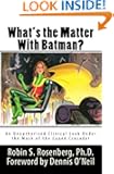 What's the Matter With Batman? An Unauthorized Clinical Look Under the Mask of the Caped Crusader