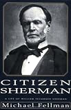 Citizen Sherman: A Life of William Tecumseh Sherman (Modern War Studies)