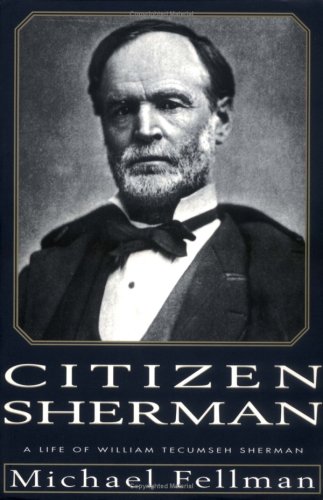 Citizen Sherman: A Life of William Tecumseh Sherman (Modern War Studies)