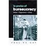 In Praise of Bureaucracy: Weber - Organization - Ethics: Weber, Organization, Ethics (Organization, Theory & Society Series)