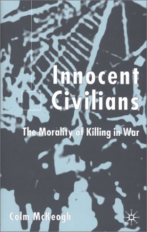 Innocent Civilians: The Morality of Killing in War