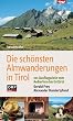 Die sch�nsten Almwanderungen in Tirol: 101 Ausflugsziele vom Au�erfern bis Osttirol