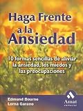 Haga frente a la ansiedad: 10 Formas sencillas de aliviar la ansiedad, los miedos y las preocupaciones