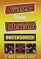 Banned From Television, Uncensored!