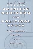 American Business and Political Power: Public Opinion, Elections, and Democracy (Studies in Communication, Media, and Public Opinion)
