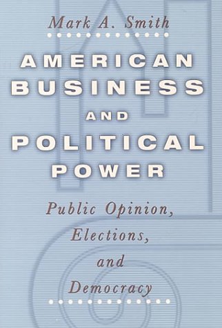 American Business and Political Power: Public Opinion, Elections, and Democracy (Studies in Communication, Media, and Public Opinion)