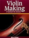 Violin Making: A Guide for the Amateur