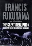 The great disruption : human nature and the reconstitution of social order