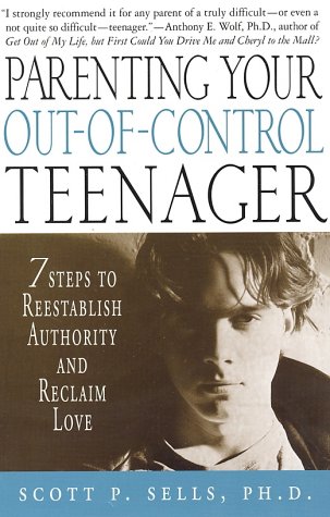 Books: Parenting Your Out of Control Teenager. 7 Steps to Reestablish Authority and Reclaim Love