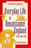 The Writer's Guide to Everyday Life in Renaissance England: From 1485-1649 (Writer's Guides to Everyday Life)