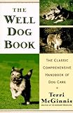 The Well Dog Book: The Classic Comprehensive Handbook of Dog Care