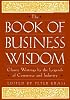 The Book of Business Wisdom: Classic Writings by the Legends of Commerce and Industry (Book of Business Wisdom)