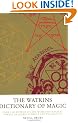 The Watkins Dictionary of Magic: Over 3000 Entries on the World of Magical Formulas, Secret Symbols and the Occult