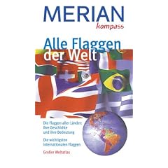 Merian kompass: Alle Flaggen der Welt. Die Flaggen aller L�nder: ihre Geschichte und ihre Bedeutung. Die wichtigsten internationalen Flaggen. Grosser Kartenatlas