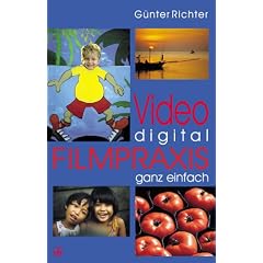 Video digital - Filmpraxis ganz einfach.