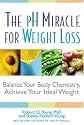 The pH Miracle for Weight Loss: Balance Your Body Chemistry, Achieve Your Ideal Weight