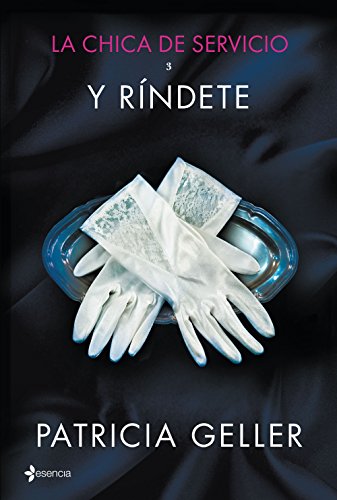 La chica de servicio, 3. Y ríndete (ERÓTICA ESENCIA) (Spanish Edition) La chica de servicio, 3. Y ríndete (ERÓTICA ESENCIA) (Spanish Edition)