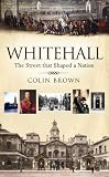 Whitehall: The Street That Shaped a Nation