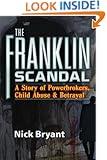 The Franklin Scandal: A Story of Powerbrokers, Child Abuse & Betrayal