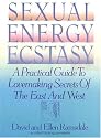 Sexual Energy Ecstasy: A Practical Guide to Lovemaking Secrets of the East and West