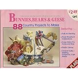 Bunnies, Bears & Geese 88 Countyr Projects to Make