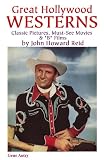 Great Hollywood Westerns: Classic Pictures, Must-See Movies & "B" Films (Hollywood Classics)