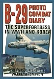 B-29 Photo Combat Diary : The Superfortress in Wwii and Korea