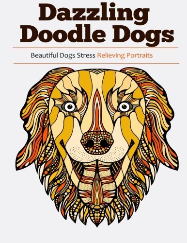 Dazzling Doodle Dogs: Over 30 Beautiful Dogs Stress Relieving Portraits