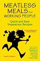 Meatless Meals For Working People: Quick And Easy Vegetarian Recipes