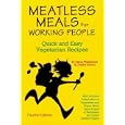 Meatless Meals For Working People: Quick And Easy Vegetarian Recipes (Meatless Meals for Working People)