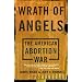 Wrath of Angels: The American Abortion War