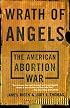 Wrath of Angels: The American Abortion War