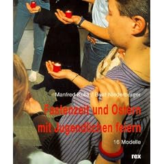Fastenzeit und Ostern mit Jugendlichen feiern. 16 Modelle