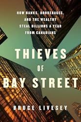Thieves of Bay Street: How Banks, Brokerages and the Wealthy Steal Billions from Canadians