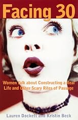 Facing 30: Women Talk About Constructing a Real Life and Other Scary Rites of Passage